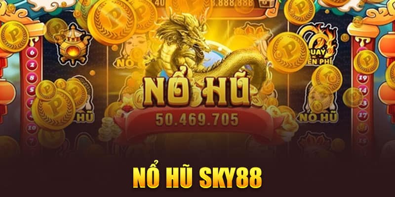 Nổ Hũ Sky88 Trải Nghiệm Kỳ Diệu Với Giải Thưởng Khổng Lồ